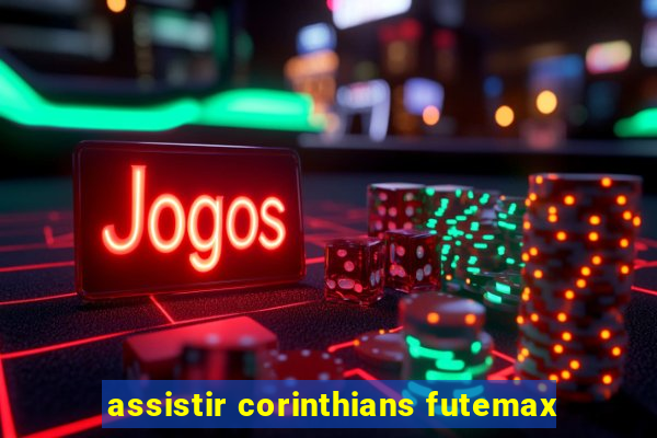 assistir corinthians futemax